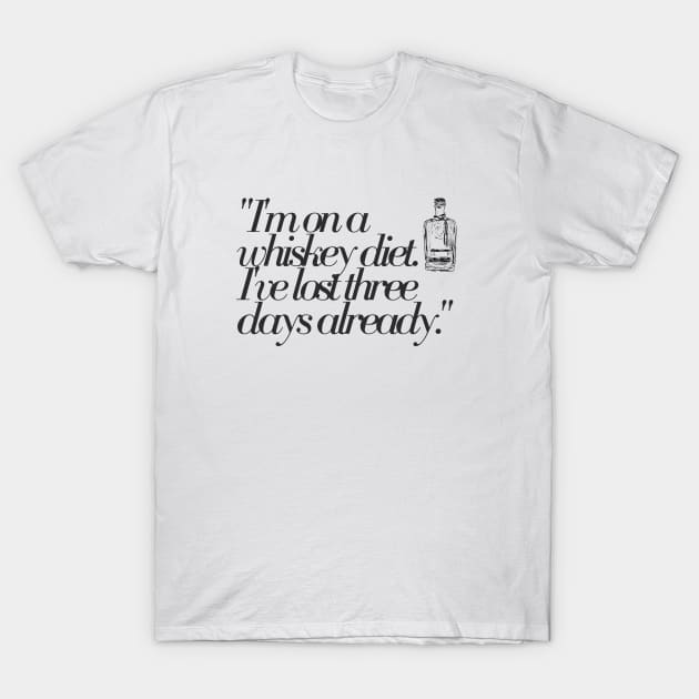 "I'm on a whiskey diet. I've lost three days already." Funny Quote T-Shirt by InspiraPrints